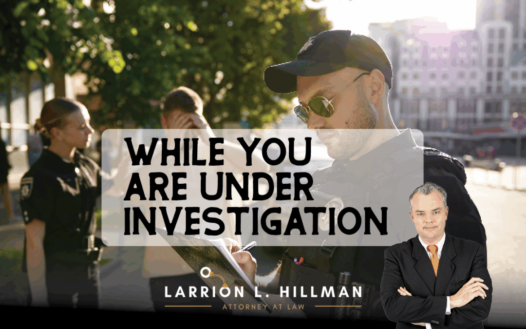 While you are under investigation